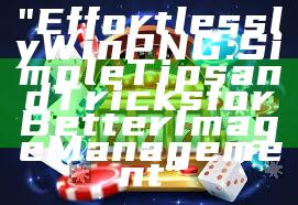 "Effortlessly Win PNG: Simple Tips and Tricks for Better Image Management"