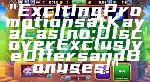 "Exciting Promotions at Kaya Casino: Discover Exclusive Offers and Bonuses!"