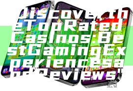 "Discover the Top Rated Casinos: Best Gaming Experiences and Reviews"