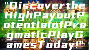 "Discover the High Payout Potential of Pragmatic Play Games Today!"