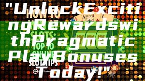 "Unlock Exciting Rewards with Pragmatic Play Bonuses Today!"
