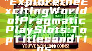 "Explore the Exciting World of Pragmatic Play Slots: Top Titles and Tips"