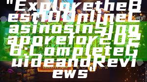 "Explore the Best 10 Online Casinos in Singapore for 2026: Complete Guide and Reviews"