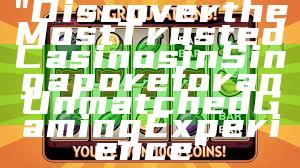 "Discover the Most Trusted Casinos in Singapore for an Unmatched Gaming Experience"